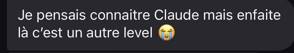 Message reçu : je pensais connaître Claude mais en fait là c'est un autre level