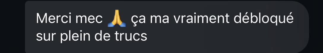 Message reçu : merci, ça m'a vraiment débloqué sur plein de trucs